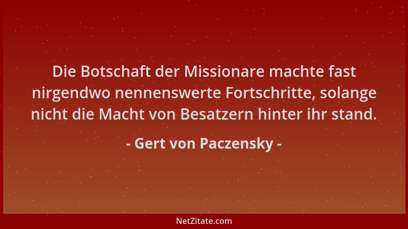 Gert von Paczensky - Die Botschaft der Missionare machte fast nirgendwo nennenswerte Fortschritte, solange nicht die Macht...