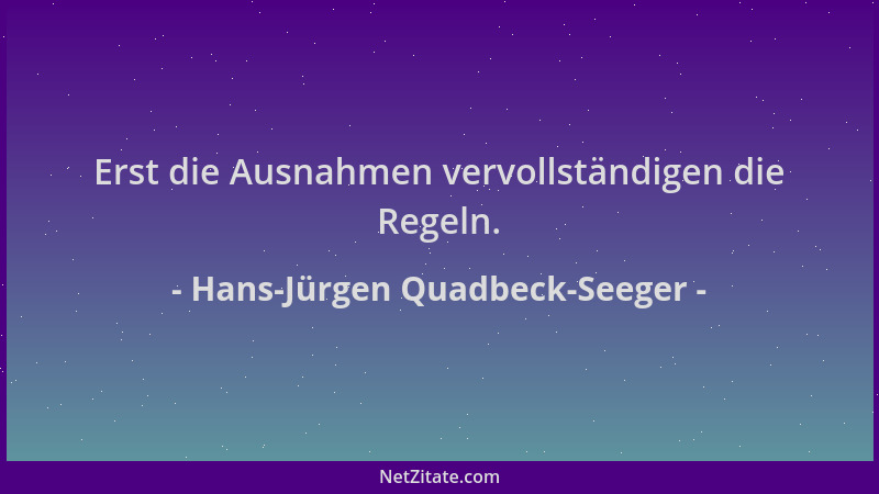 Hans-Jürgen Quadbeck-Seeger - Erst die Ausnahmen vervollständigen die Regeln....