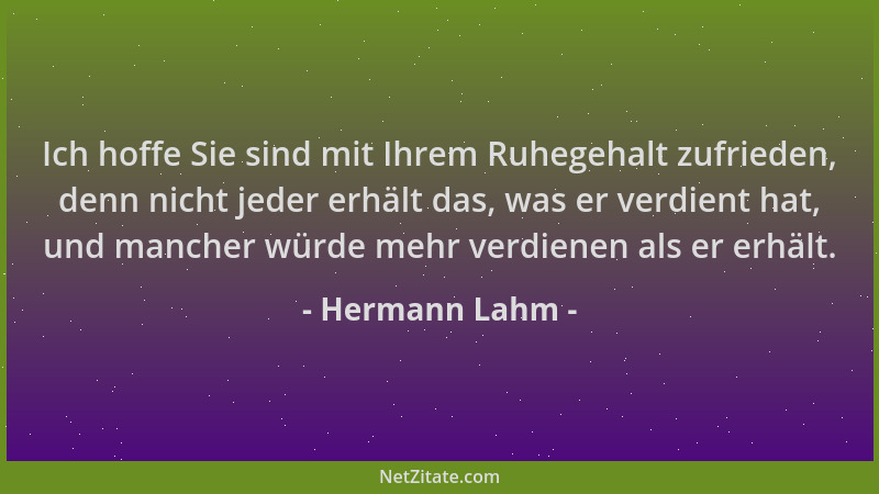 Hermann Lahm - Ich hoffe Sie sind mit Ihrem Ruhegehalt zufrieden, denn nicht jeder erhält das, was er verdient hat, und man...