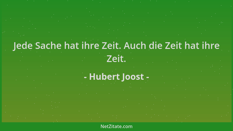 Hubert Joost - Jede Sache hat ihre Zeit. Auch die Zeit hat ihre Zeit....