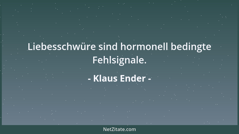 Klaus Ender - Liebesschwüre sind hormonell bedingte Fehlsignale....