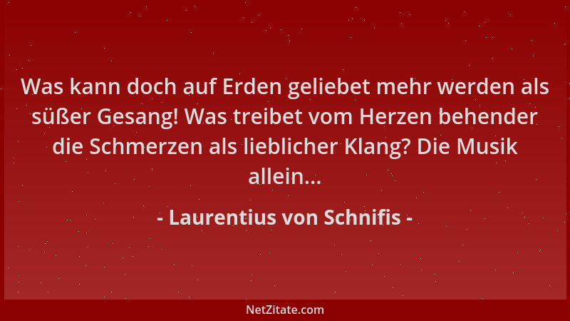 Laurentius von Schnifis - Was kann doch auf Erden geliebet mehr werden als süßer Gesang! Was treibet vom Herzen behender di...