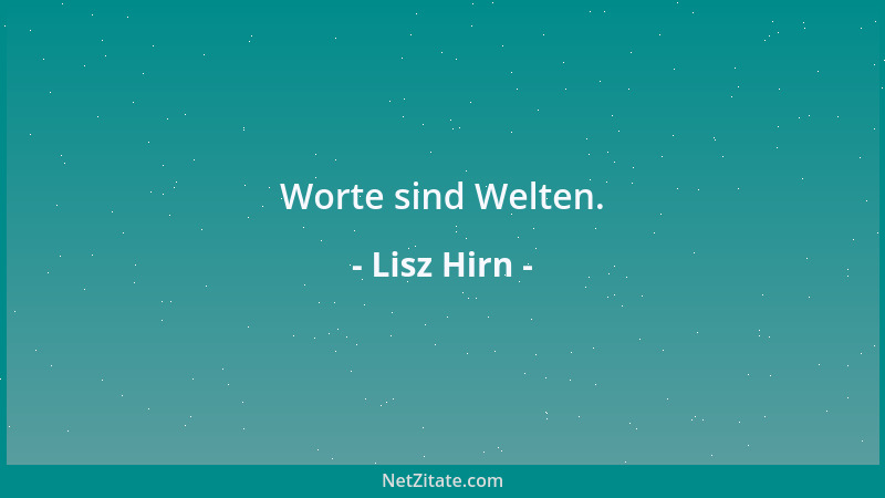 Lisz Hirn - Worte sind Welten....