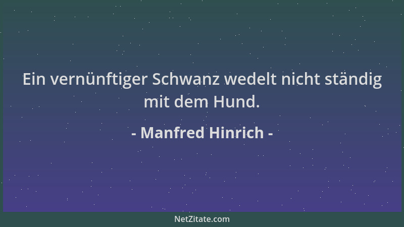 Manfred Hinrich - Ein vernünftiger Schwanz wedelt nicht ständig mit dem Hund....