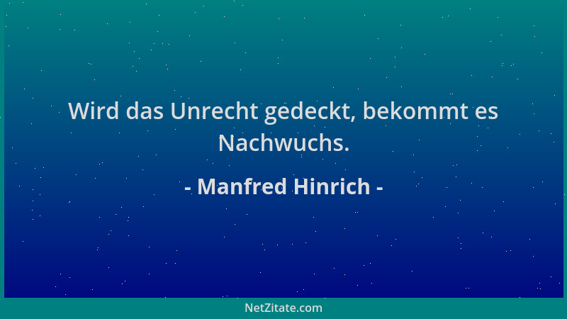 Manfred Hinrich - Wird das Unrecht gedeckt, bekommt es Nachwuchs....