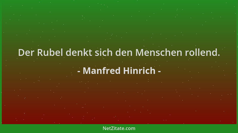 Manfred Hinrich - Der Rubel denkt sich den Menschen rollend....