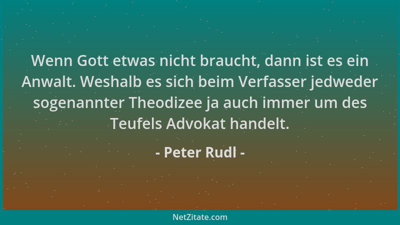 Peter Rudl - Wenn Gott etwas nicht braucht, dann ist es ein Anwalt. Weshalb es sich beim Verfasser jedweder sogenannter The...