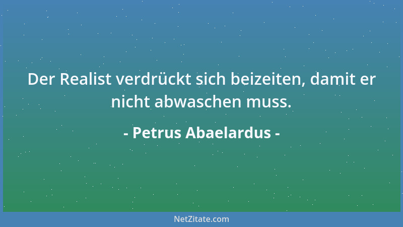 Petrus Abaelardus - Der Realist verdrückt sich beizeiten, damit er nicht abwaschen muss....