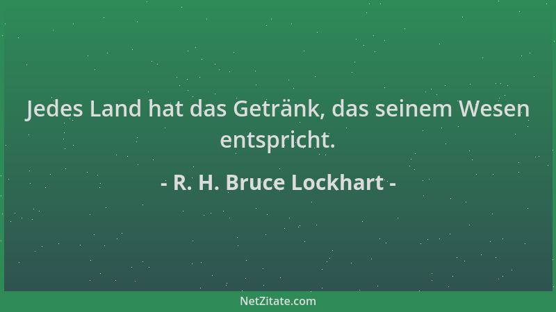 R. H. Bruce Lockhart - Jedes Land hat das Getränk, das seinem Wesen entspricht....
