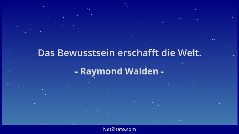 Raymond Walden - Das Bewusstsein erschafft die Welt....