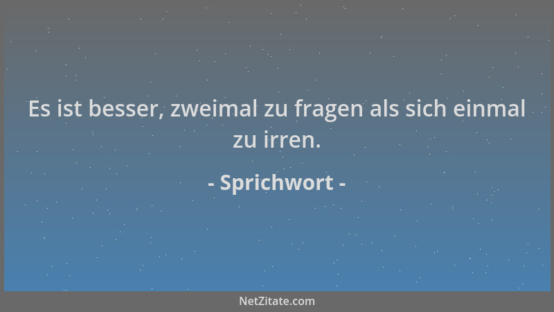 Sprichwort - Es ist besser, zweimal zu fragen als sich einmal zu irren....
