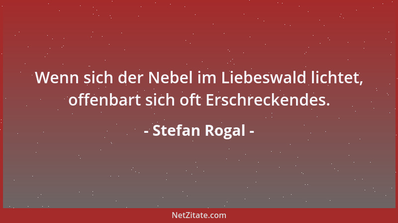 Stefan Rogal - Wenn sich der Nebel im Liebeswald lichtet, offenbart sich oft Erschreckendes....