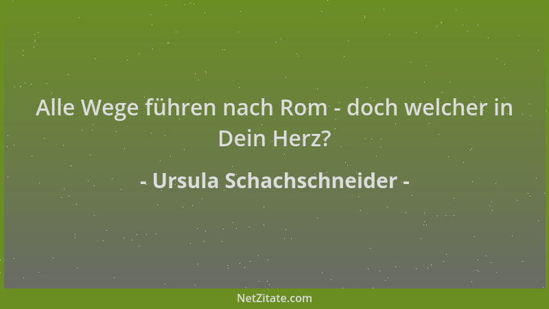 Ursula Schachschneider - Alle Wege führen nach Rom - doch welcher in Dein Herz?...