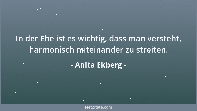 Anita Ekberg - In der Ehe ist es wichtig, dass man versteht, harmonisch miteinander zu streiten....