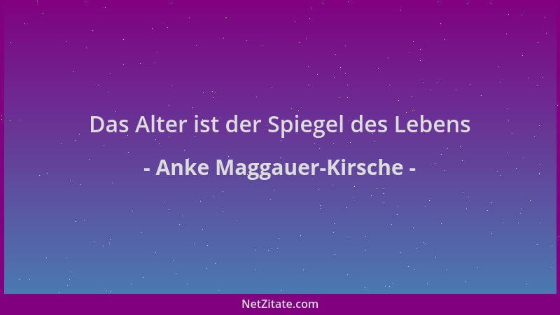 Anke Maggauer-Kirsche - Das Alter ist der Spiegel des Lebens...
