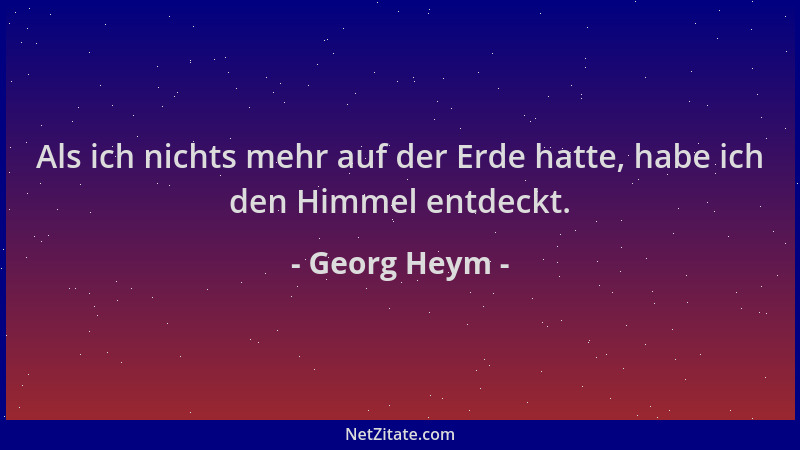 Georg Heym - Als ich nichts mehr auf der Erde hatte, habe ich den Himmel entdeckt....