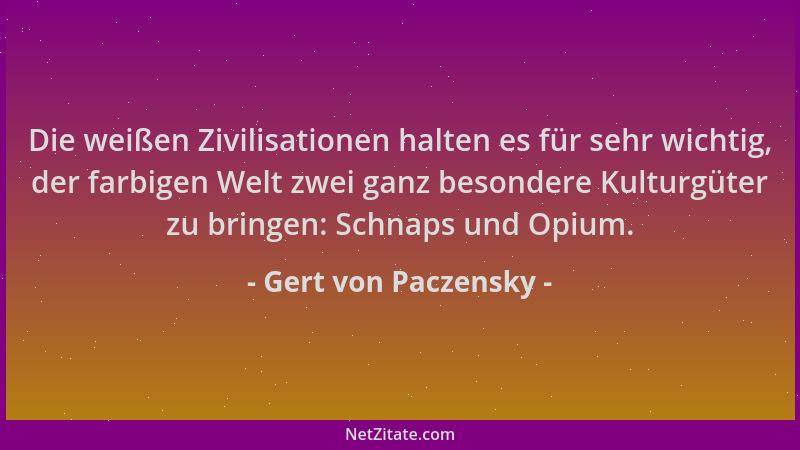 Gert von Paczensky - Die weißen Zivilisationen halten es für sehr wichtig, der farbigen Welt zwei ganz besondere Kulturgüte...