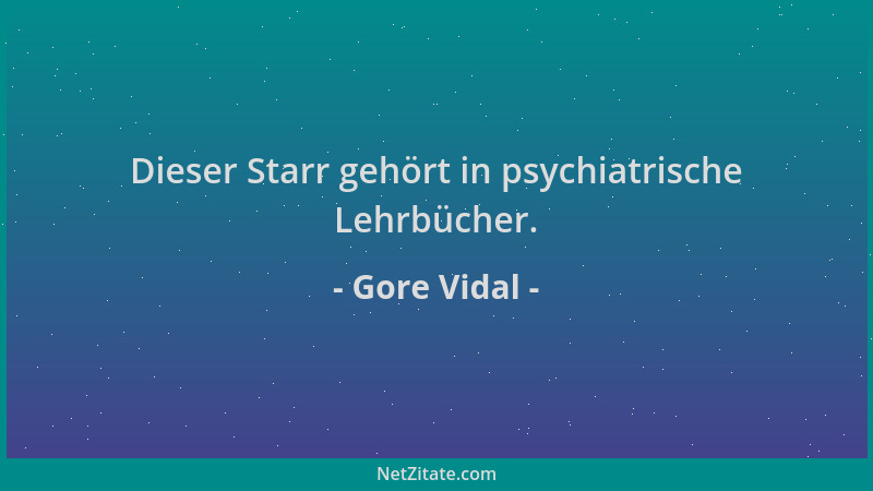 Gore Vidal - Dieser Starr gehört in psychiatrische Lehrbücher....