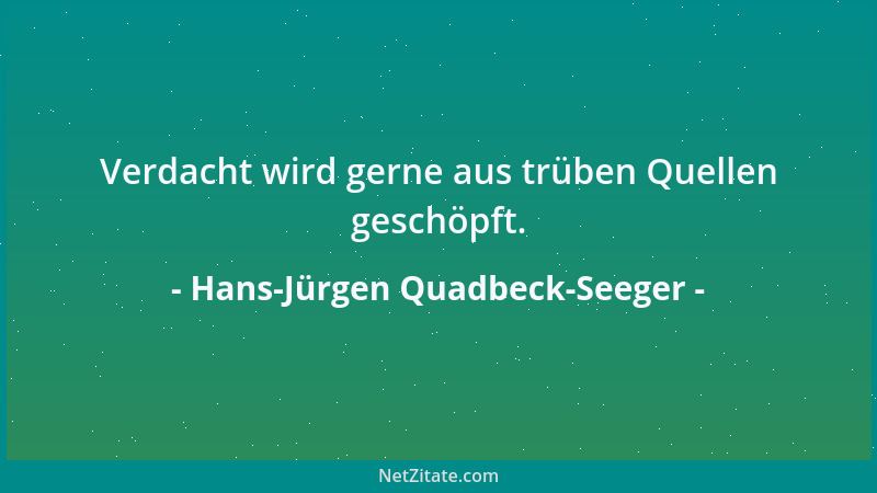 Hans-Jürgen Quadbeck-Seeger - Verdacht wird gerne aus trüben Quellen geschöpft....