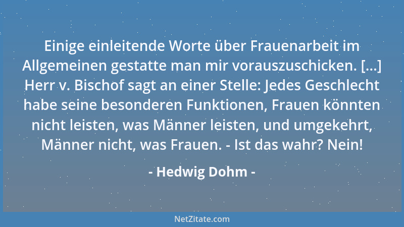 Hedwig Dohm - Einige einleitende Worte über Frauenarbeit im Allgemeinen gestatte man mir vorauszuschicken. [...] Herr v. Bi...