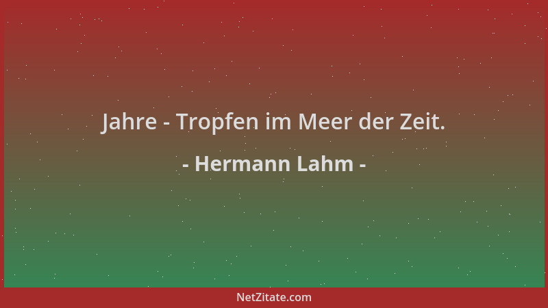 Hermann Lahm - Jahre - Tropfen im Meer der Zeit....