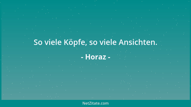 Horaz - So viele Köpfe, so viele Ansichten....