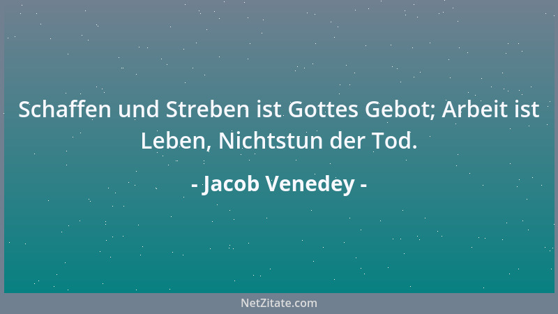 Jacob Venedey - Schaffen und Streben ist Gottes Gebot; Arbeit ist Leben, Nichtstun der Tod....