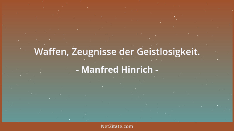 Manfred Hinrich - Waffen, Zeugnisse der Geistlosigkeit....