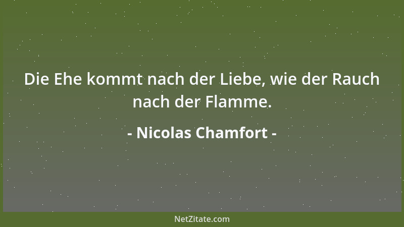 Nicolas Chamfort - Jemand sagte, die Alten bestehlen, heiße außerhalb der Dreimeilenzone rauben, die Modernen plündern, sei...