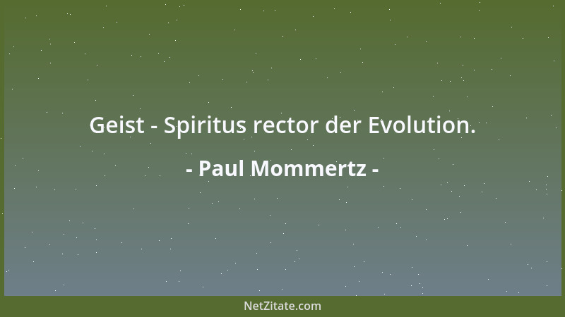 Paul Mommertz - Geist - Spiritus rector der Evolution....