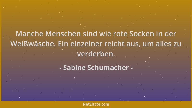 Sabine Schumacher - Manche Menschen sind wie rote Socken in der Weißwäsche. Ein einzelner reicht aus, um alles zu verderben...