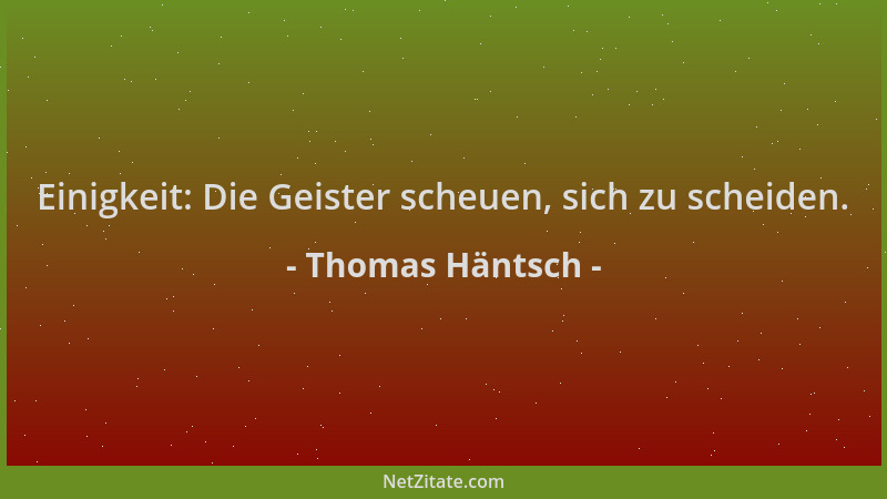 Thomas Häntsch - Einigkeit: Die Geister scheuen, sich zu scheiden....