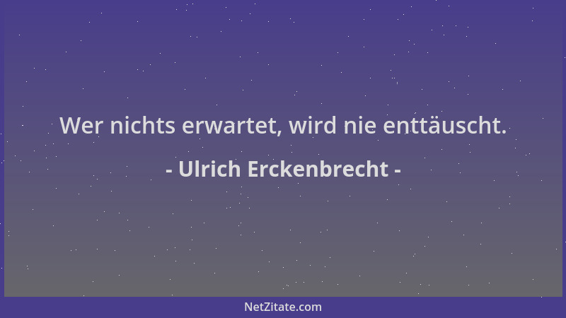 Ulrich Erckenbrecht - Wer nichts erwartet, wird nie enttäuscht....
