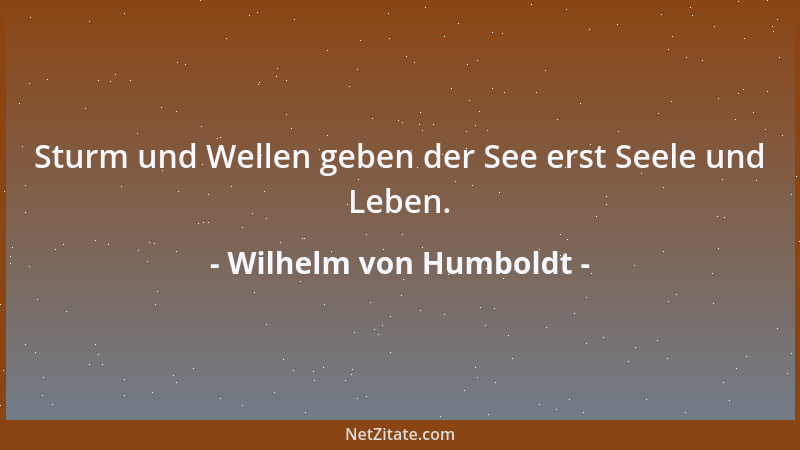 Wilhelm von Humboldt - In natürlich gut gearteten Menschen sind dem Alter Ruhe, Aufhören vom Zufall abhängiger Bestrebungen...
