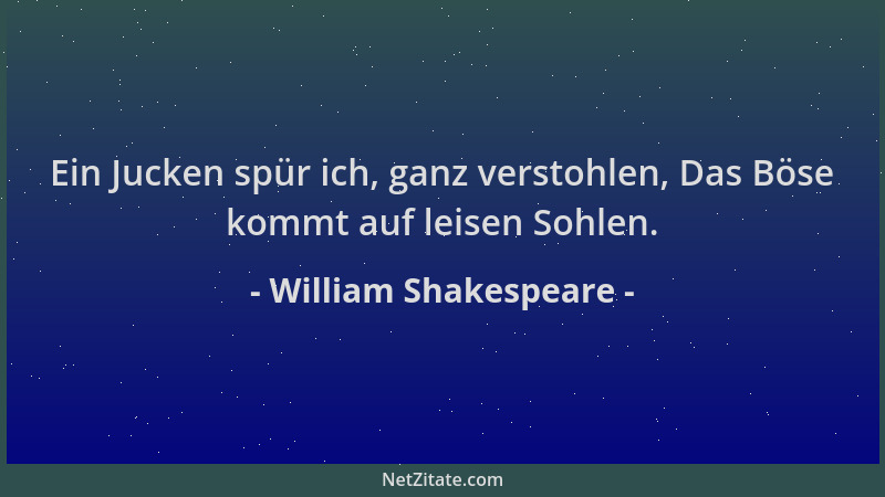 William Shakespeare - Ein Jucken spür ich, ganz verstohlen, Das Böse kommt auf leisen Sohlen....