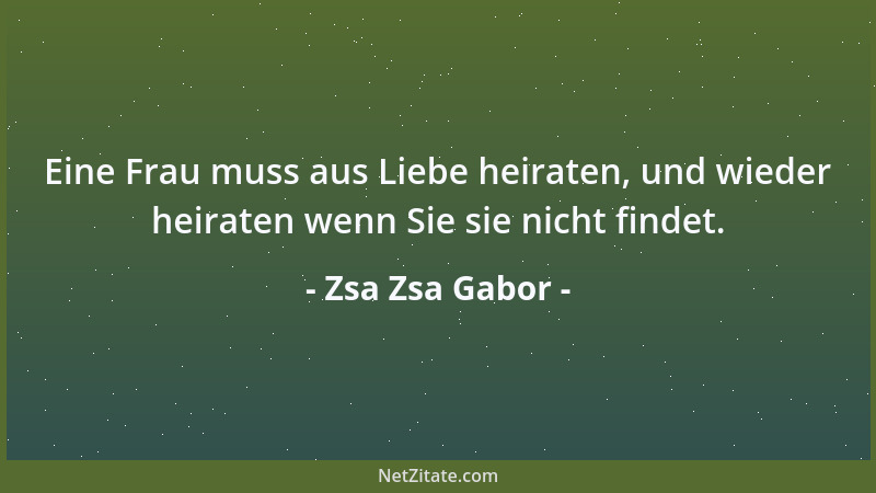 Zsa Zsa Gabor - Den Verlobungsring sollte eine Frau zurückgeben, wenn die Verlobung platzt. Den Stein nicht....
