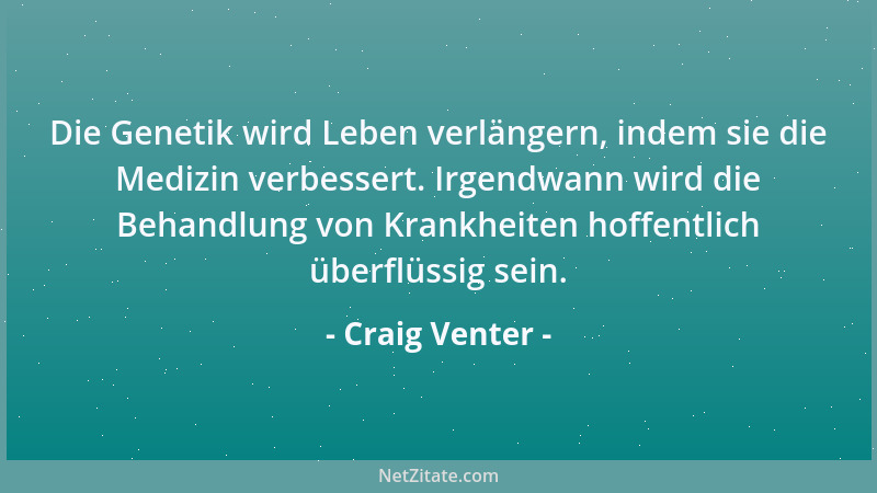 Craig Venter - Die Genetik wird Leben verlängern, indem sie die Medizin verbessert. Irgendwann wird die Behandlung von Kran...