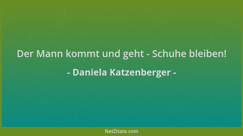 Daniela Katzenberger - Der Mann kommt und geht - Schuhe bleiben!...