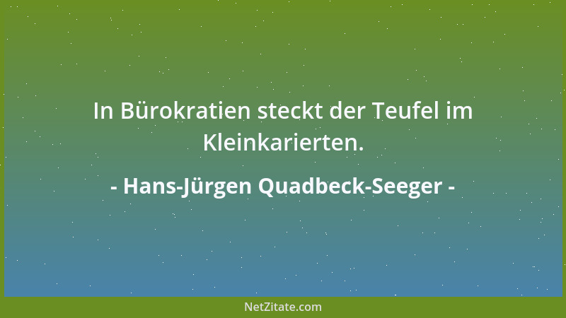 Hans-Jürgen Quadbeck-Seeger - In Bürokratien steckt der Teufel im Kleinkarierten....