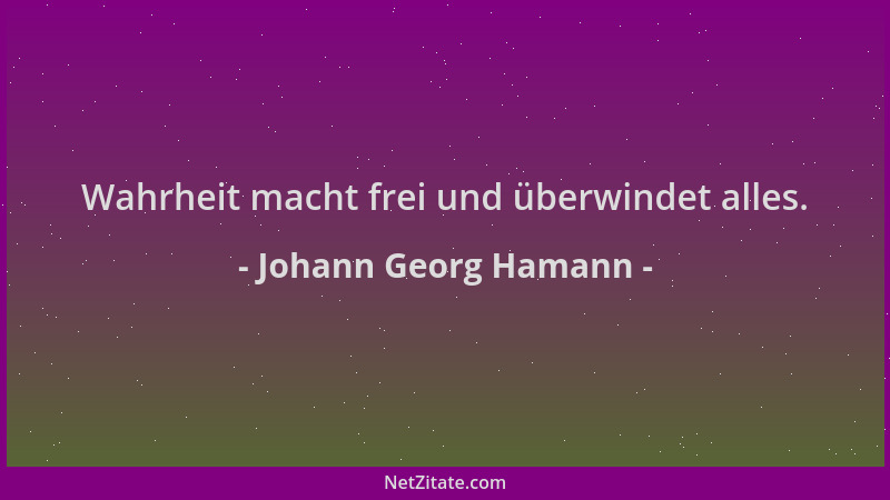 Johann Georg Hamann - Wahrheit macht frei und überwindet alles....