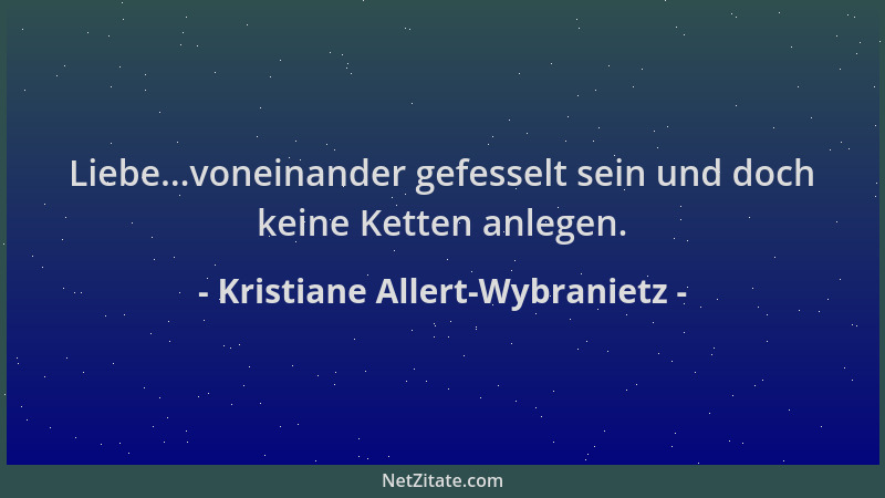 Kristiane Allert-Wybranietz - Liebe...voneinander gefesselt sein und doch keine Ketten anlegen....