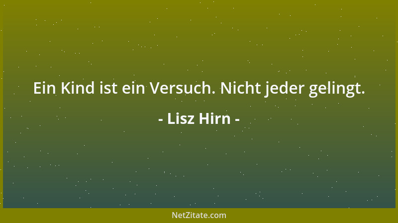 Lisz Hirn - Ein Kind ist ein Versuch. Nicht jeder gelingt....