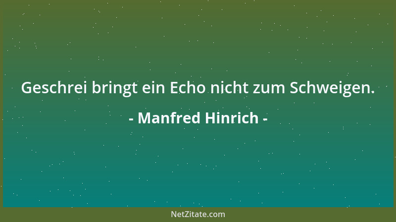 Manfred Hinrich - Geschrei bringt ein Echo nicht zum Schweigen....