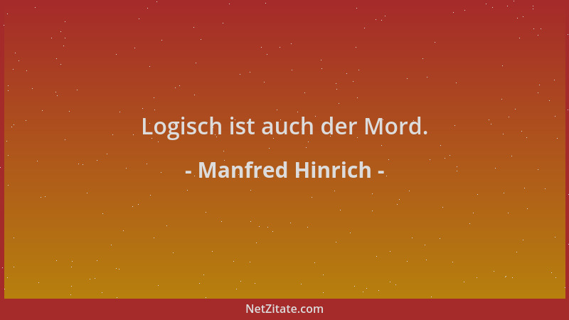 Manfred Hinrich - Logisch ist auch der Mord....