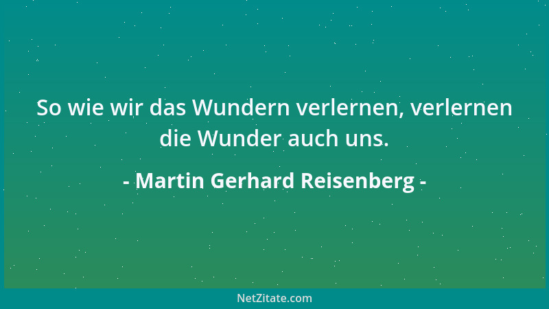 Martin Gerhard Reisenberg - Die überall zurecht kommen, kommen auch überall zu Recht....