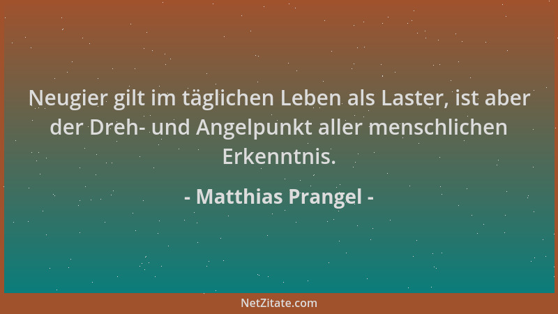 Matthias Prangel - Neugier gilt im täglichen Leben als Laster, ist aber der Dreh- und Angelpunkt aller menschlichen Erkennt...