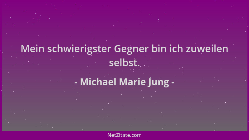 Michael Marie Jung - Mein schwierigster Gegner bin ich zuweilen selbst....