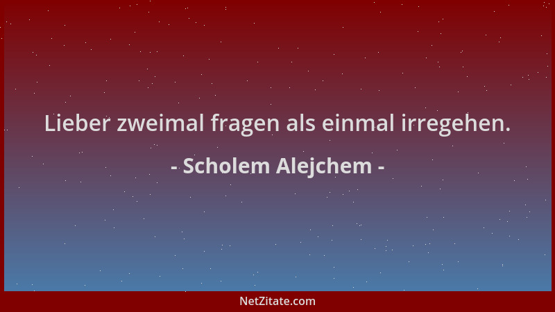 Scholem Alejchem - Lieber zweimal fragen als einmal irregehen....
