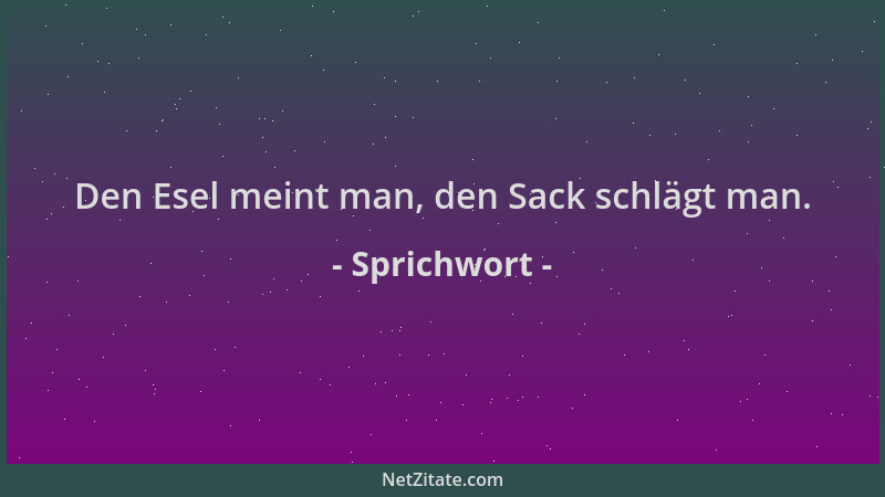 Sprichwort - Den Esel meint man, den Sack schlägt man....