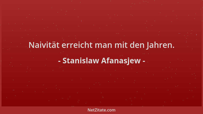 Stanislaw Afanasjew - Naivität erreicht man mit den Jahren....